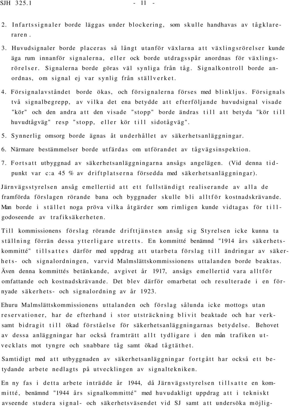 Försignals två signalbegrepp, av vilka det ena betydde att efterföljande huvudsignal visade "kör" och den andra att den visade "stopp" borde ändras till att betyda "kör till huvudtågväg" resp "stopp,