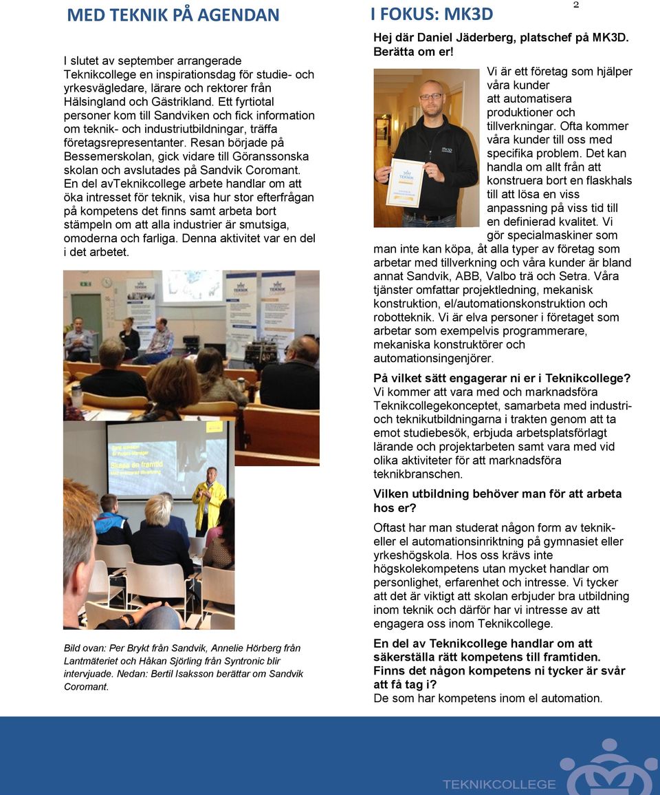 Resan började på Bessemerskolan, gick vidare till Göranssonska skolan och avslutades på Sandvik Coromant.