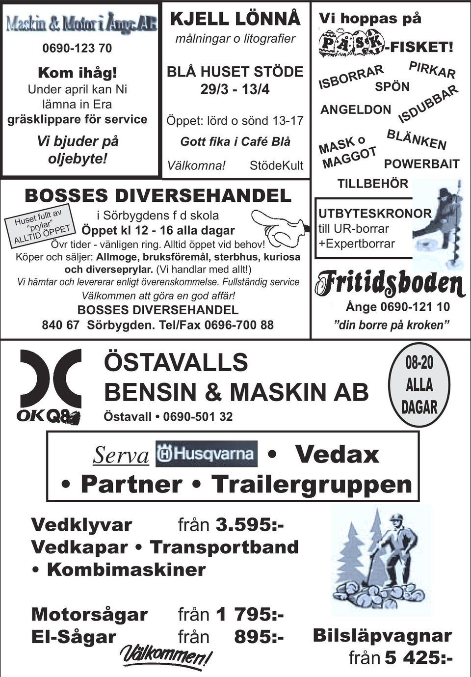 StödeKult BOSSES DIVERSEHANDEL Huset fullt av prylar ALLTID ÖPPET i Sörbygdens f d skola Öppet kl 12-16 alla dagar Övr tider - vänligen ring. Alltid öppet vid behov!