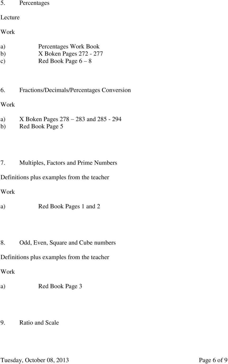 Multiples, Factors and Prime Numbers Definitions plus examples from the teacher a) Red Book Pages 1 and 2 8.