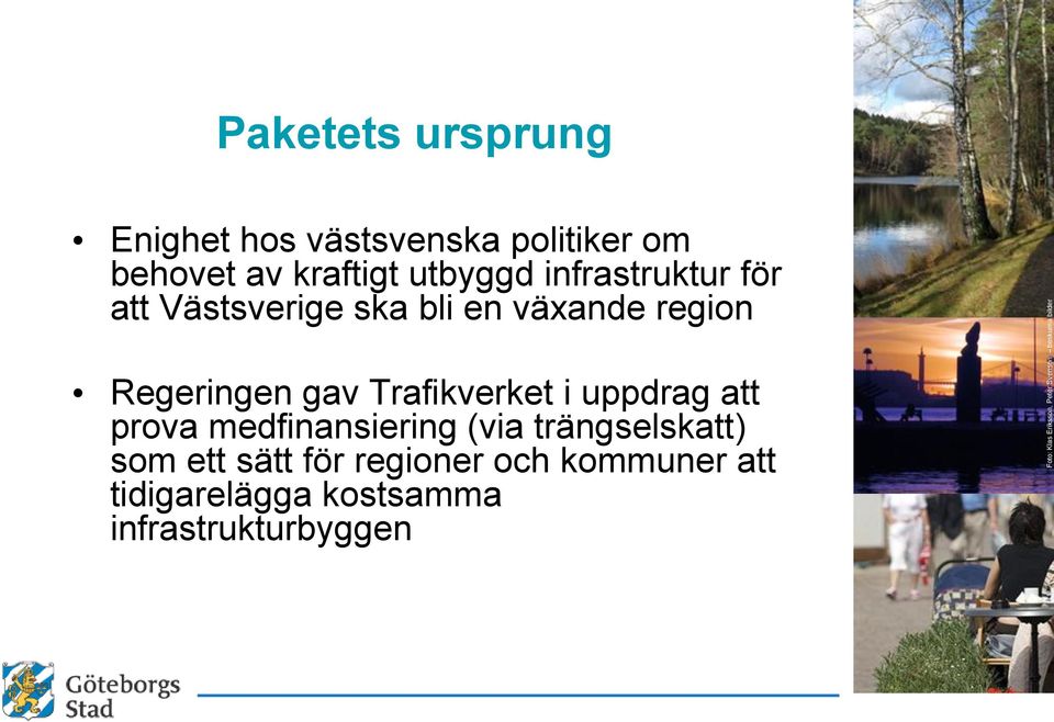 bli en växande region Regeringen gav Trafikverket i uppdrag att prova medfinansiering (via