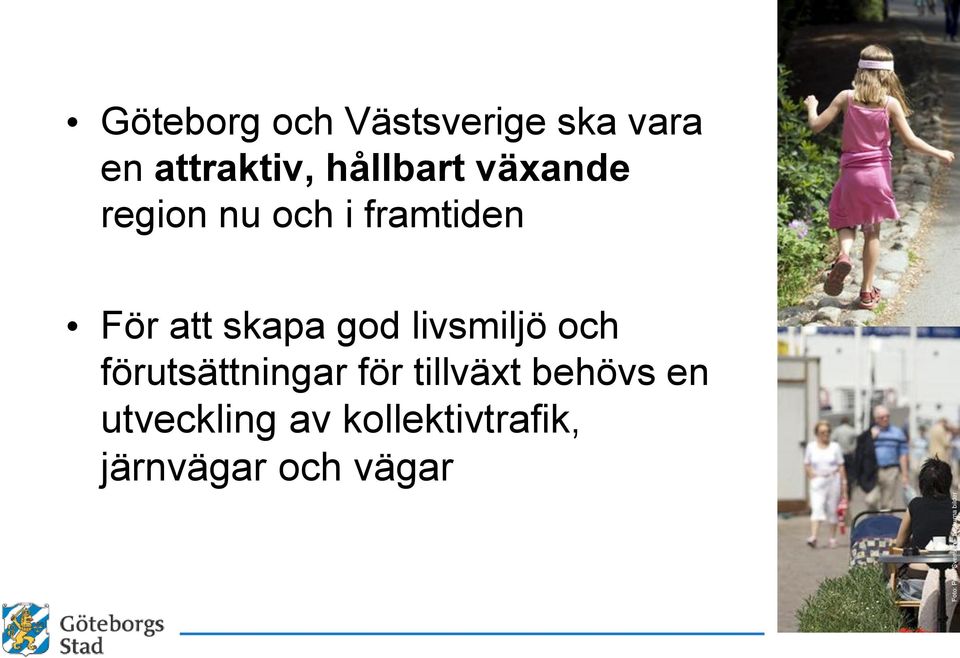 framtiden För att skapa god livsmiljö och förutsättningar för