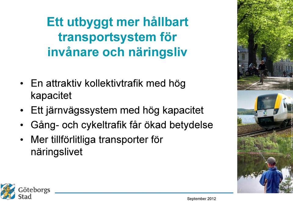 kollektivtrafik med hög kapacitet Ett järnvägssystem med hög kapacitet Gång-