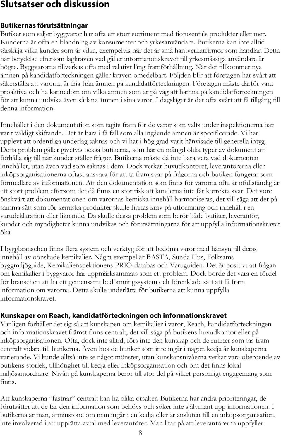 Detta har betydelse eftersm lagkraven vad gäller infrmatinskravet till yrkesmässiga användare är högre. Byggvarrna tillverkas fta med relativt lång framförhållning.