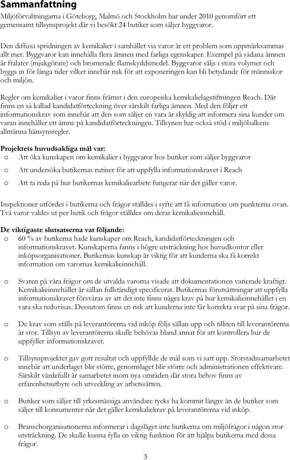 Exempel på sådana ämnen är ftalater (mjukgörare) ch brmerade flamskyddsmedel.