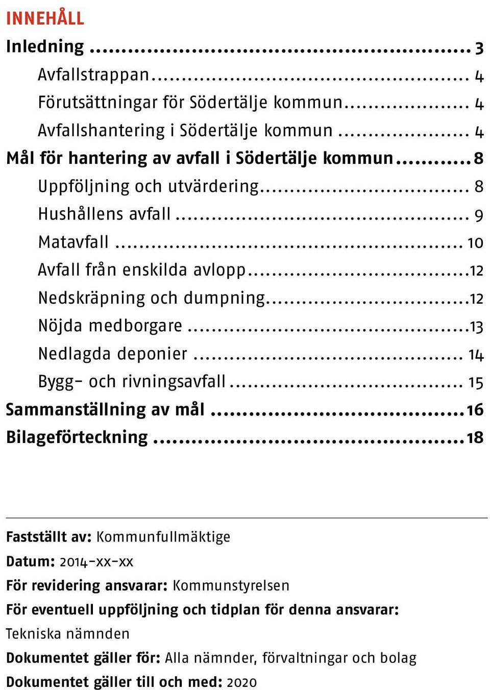 .. 14 Bygg- och rivningsavfall... 15 Sammanställning av mål...16 Bilageförteckning.