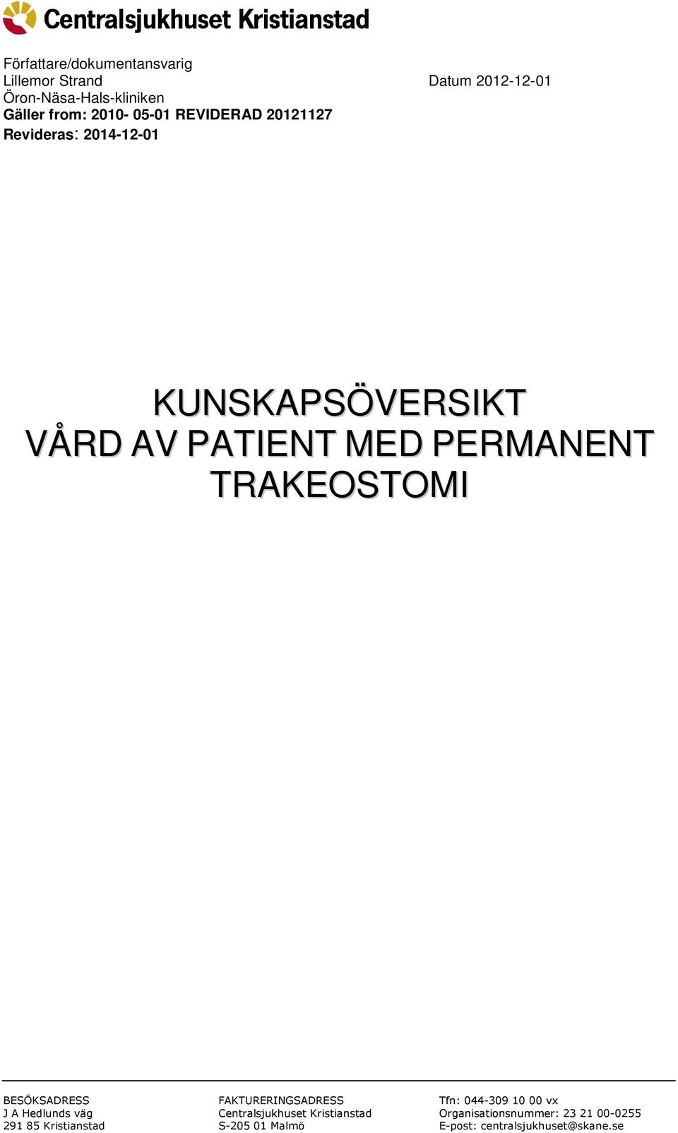 TRAKEOSTOMI BESÖKSADRESS J A Hedlunds väg 291 85 Kristianstad FAKTURERINGSADRESS Centralsjukhuset