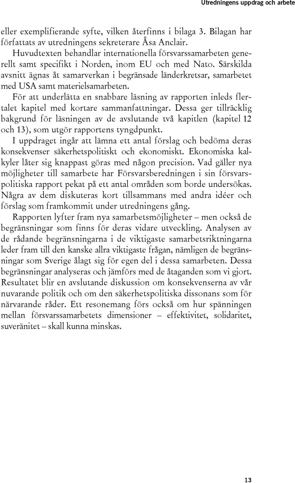 Särskilda avsnitt ägnas åt samarverkan i begränsade länderkretsar, samarbetet med USA samt materielsamarbeten.