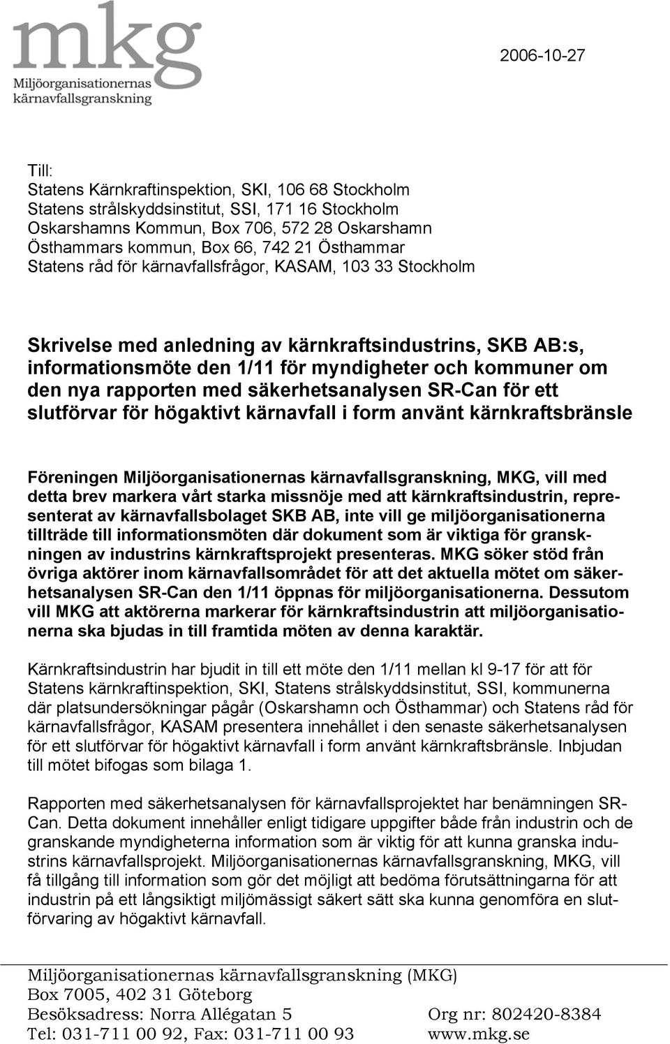 rapporten med säkerhetsanalysen SR-Can för ett slutförvar för högaktivt kärnavfall i form använt kärnkraftsbränsle Föreningen Miljöorganisationernas kärnavfallsgranskning, MKG, vill med detta brev