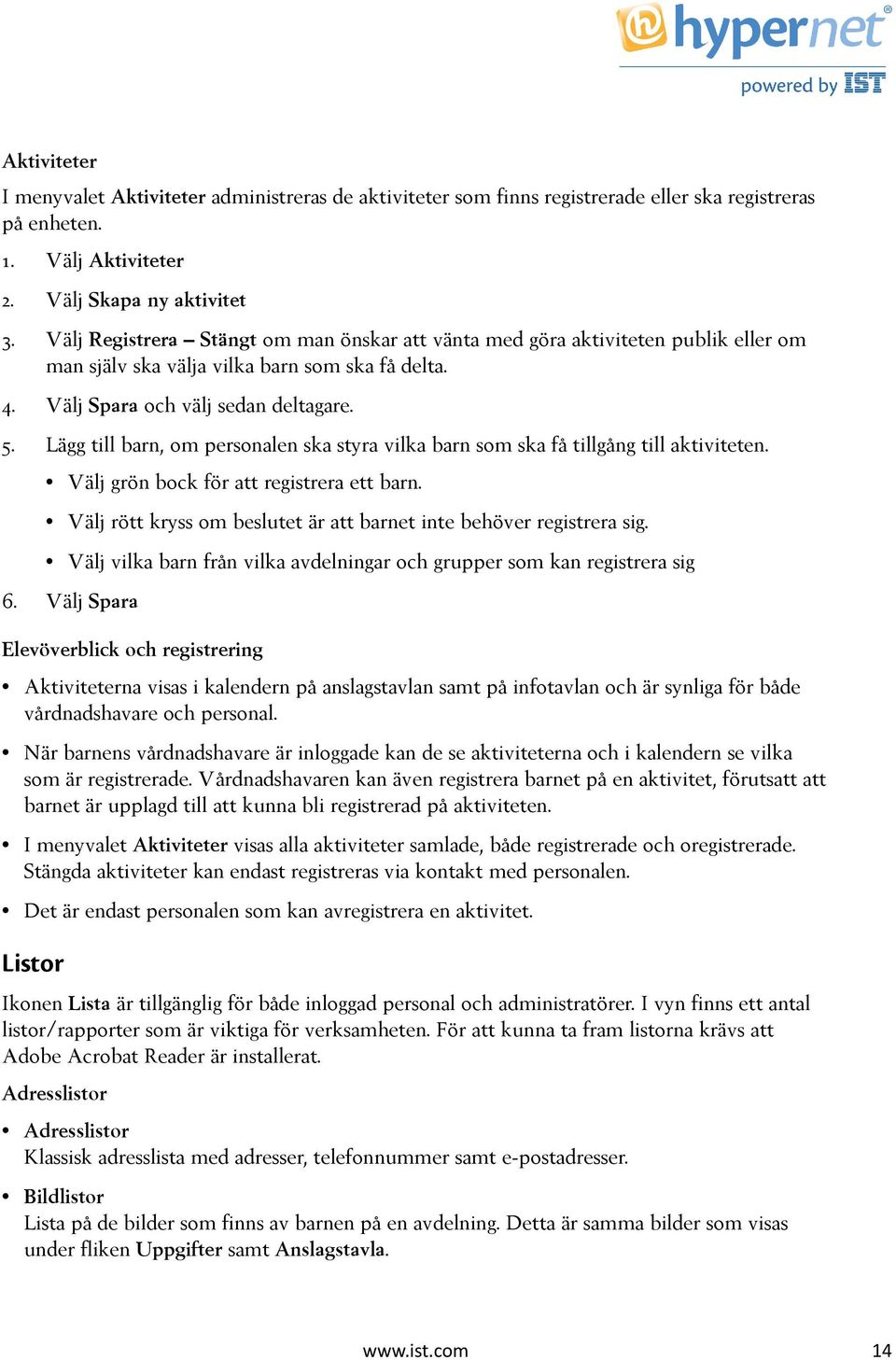 Lägg till barn, om personalen ska styra vilka barn som ska få tillgång till aktiviteten. Välj grön bock för att registrera ett barn.