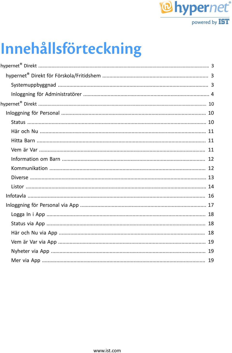 .. 11 Vem är Var... 11 Information om Barn... 12 Kommunikation... 12 Diverse... 13 Listor... 14 Infotavla.