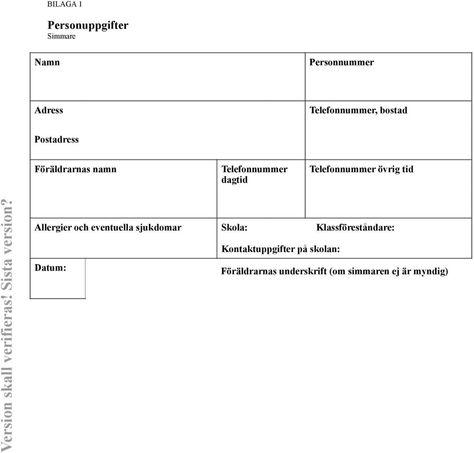 Föräldrarnas namn Telefonnummer dagtid Telefonnummer övrig tid Allergier och