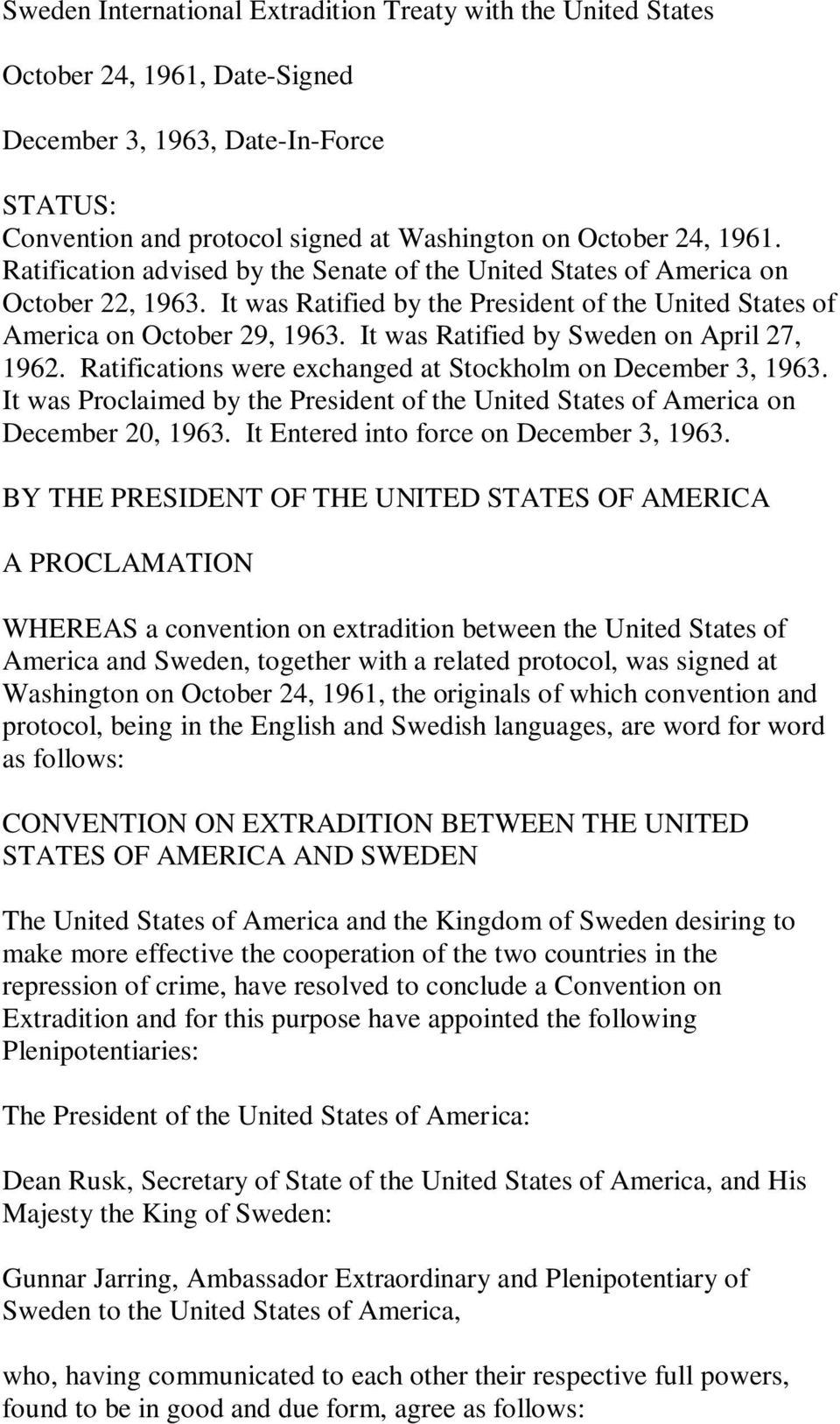 It was Ratified by Sweden on April 27, 1962. Ratifications were exchanged at Stockholm on December 3, 1963. It was Proclaimed by the President of the United States of America on December 20, 1963.