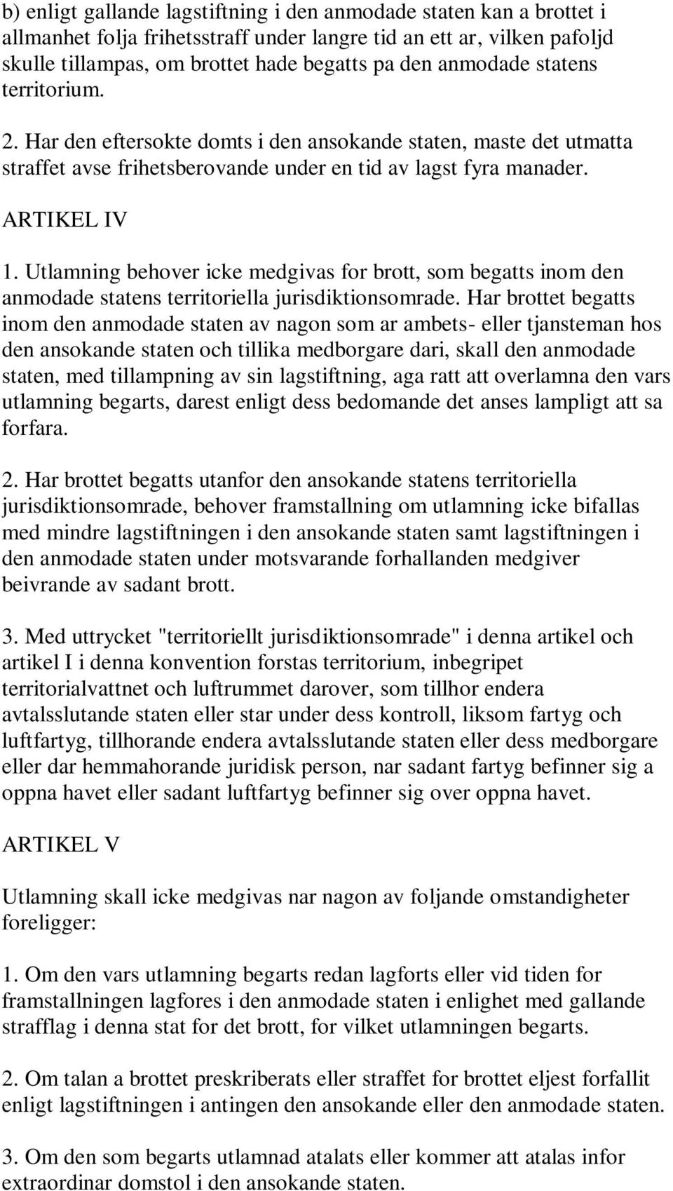 Utlamning behover icke medgivas for brott, som begatts inom den anmodade statens territoriella jurisdiktionsomrade.