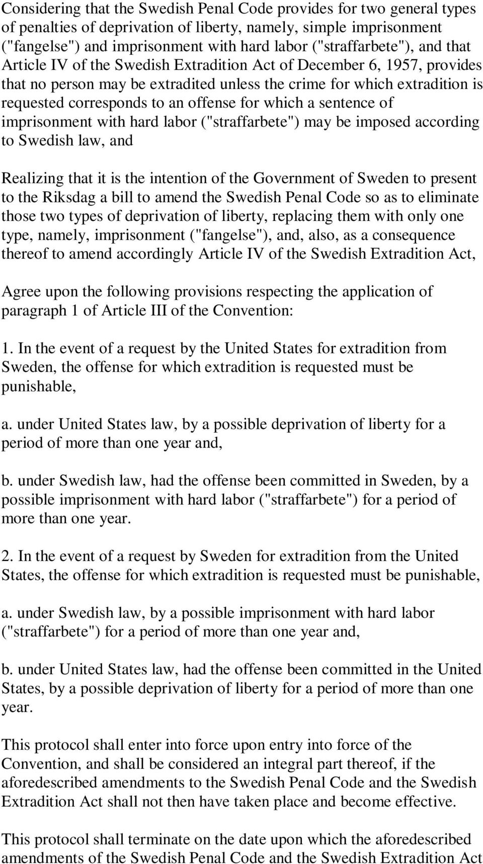 an offense for which a sentence of imprisonment with hard labor ("straffarbete") may be imposed according to Swedish law, and Realizing that it is the intention of the Government of Sweden to present