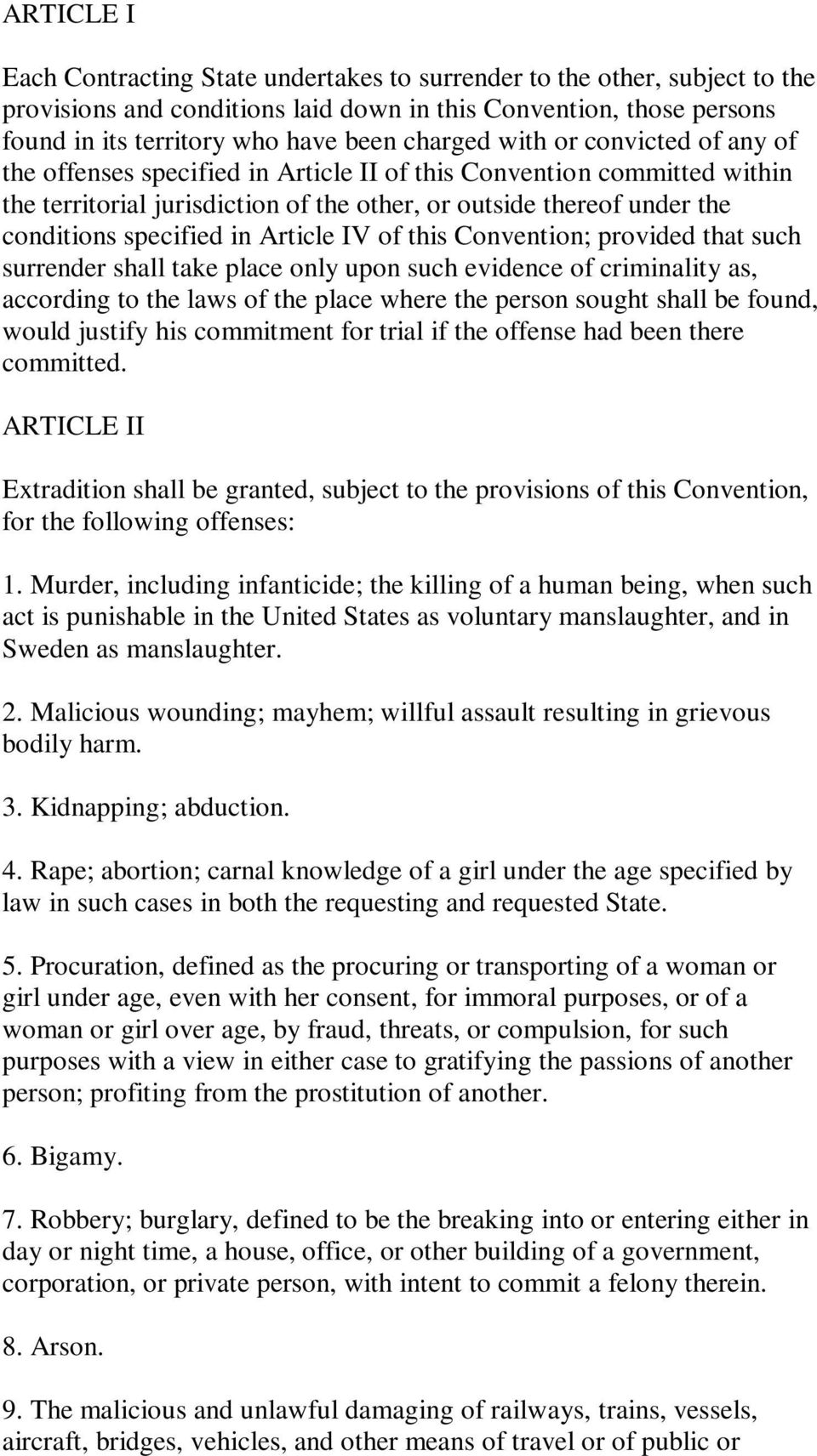 specified in Article IV of this Convention; provided that such surrender shall take place only upon such evidence of criminality as, according to the laws of the place where the person sought shall