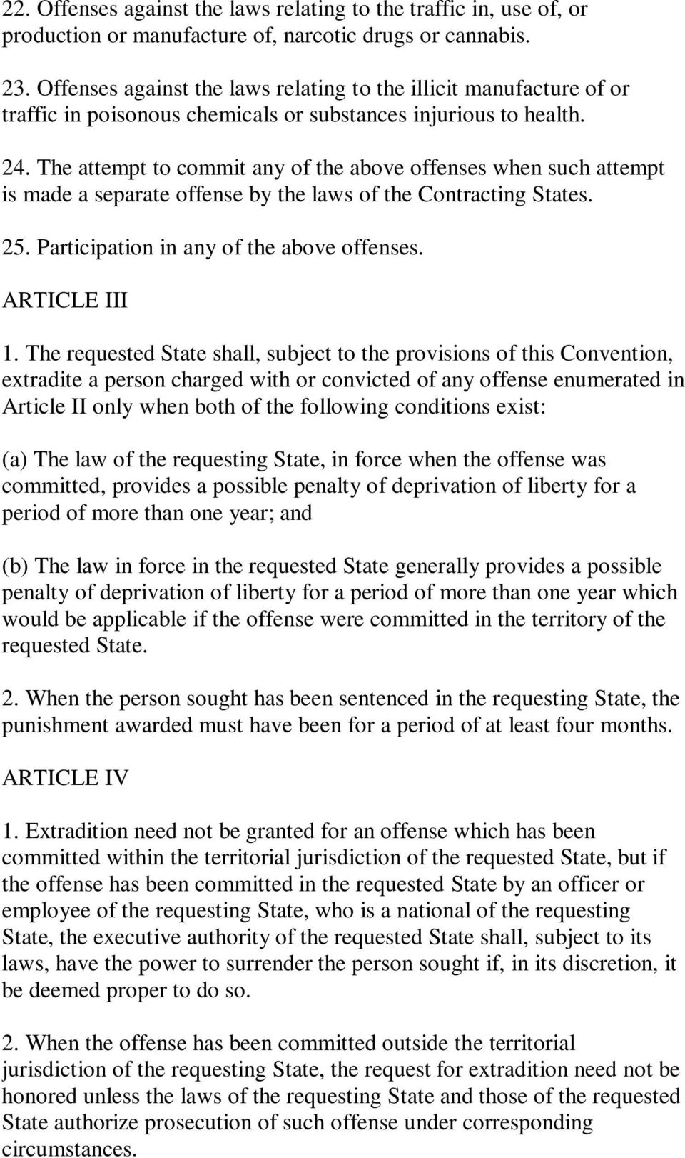 The attempt to commit any of the above offenses when such attempt is made a separate offense by the laws of the Contracting States. 25. Participation in any of the above offenses. ARTICLE III 1.