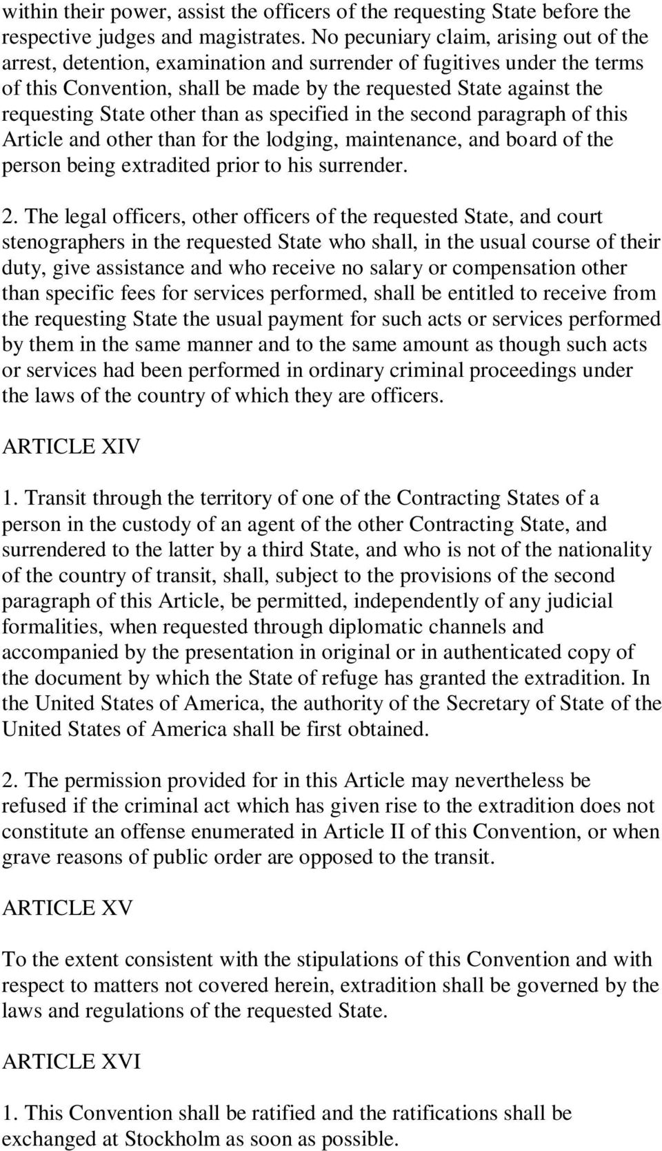 other than as specified in the second paragraph of this Article and other than for the lodging, maintenance, and board of the person being extradited prior to his surrender. 2.