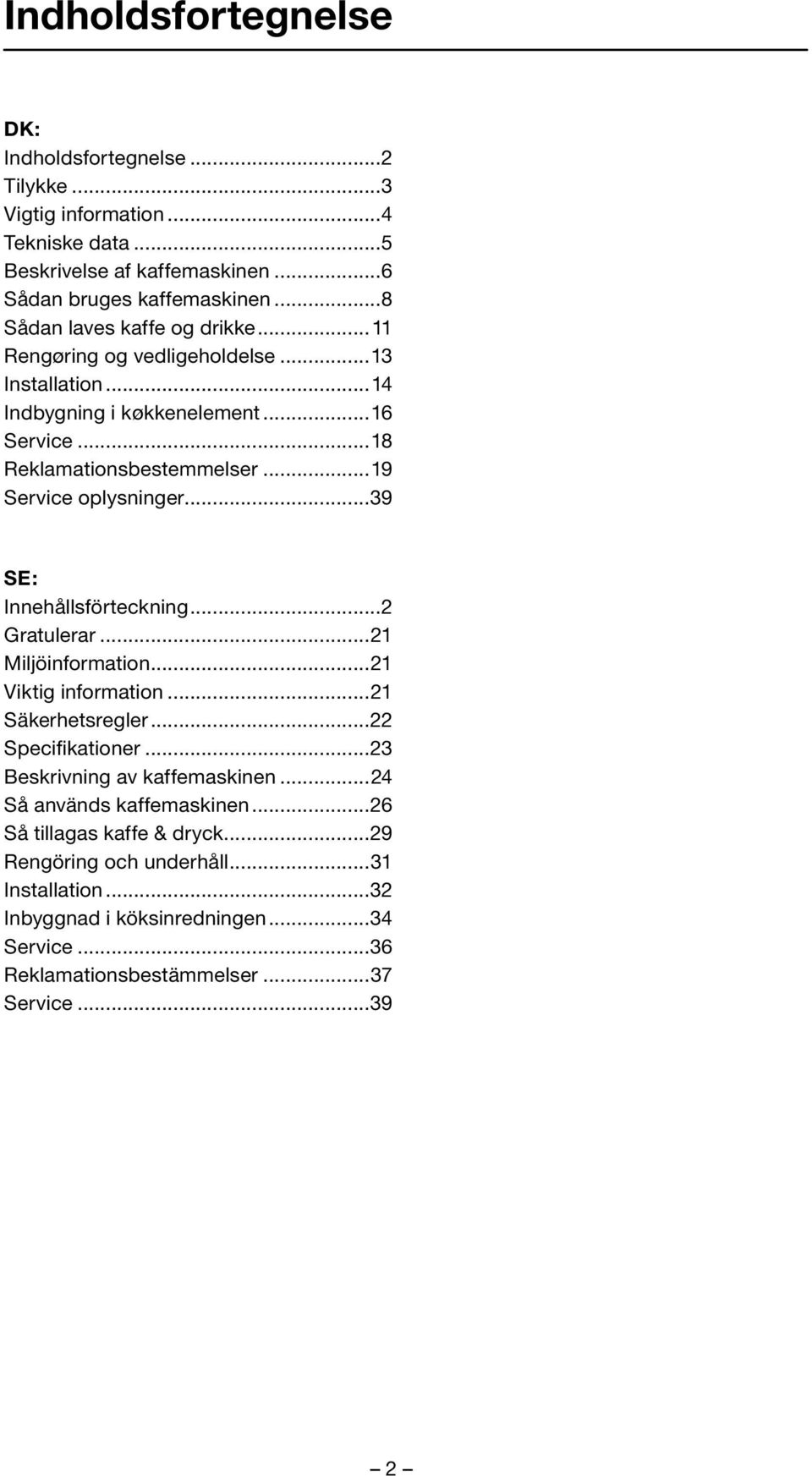 ..19 Service oplysninger...39 SE: Innehållsförteckning...2 Gratulerar...21 Miljöinformation...21 Viktig information...21 Säkerhetsregler...22 Specifikationer.