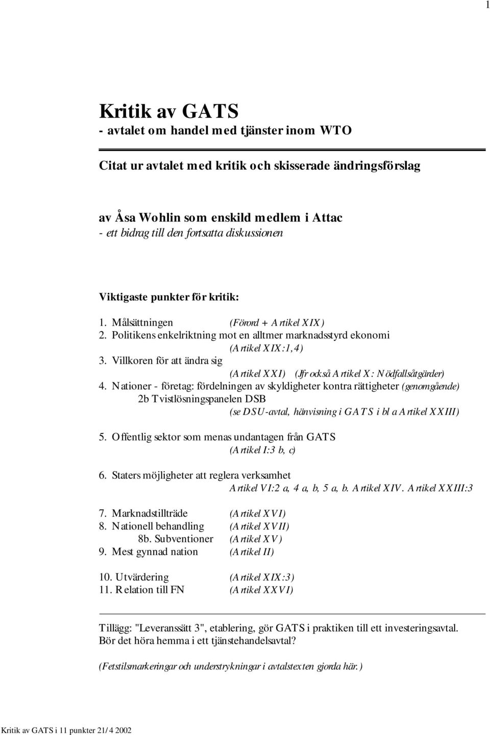 Villkoren för att ändra sig (Artikel XXI) (Jfr också Artikel X: Nödfallsåtgärder) 4.