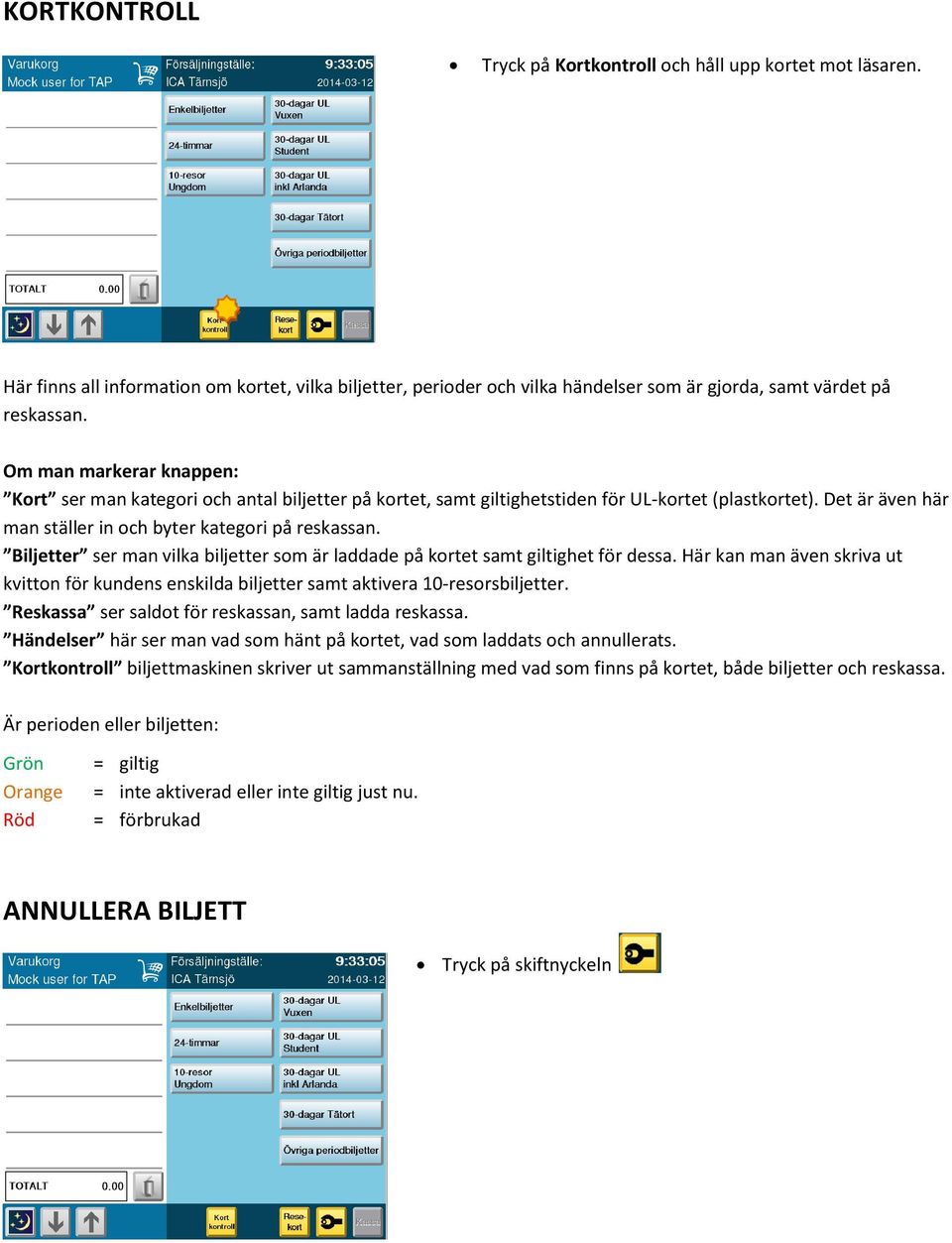 Biljetter ser man vilka biljetter som är laddade på kortet samt giltighet för dessa. Här kan man även skriva ut kvitton för kundens enskilda biljetter samt aktivera 0-resorsbiljetter.