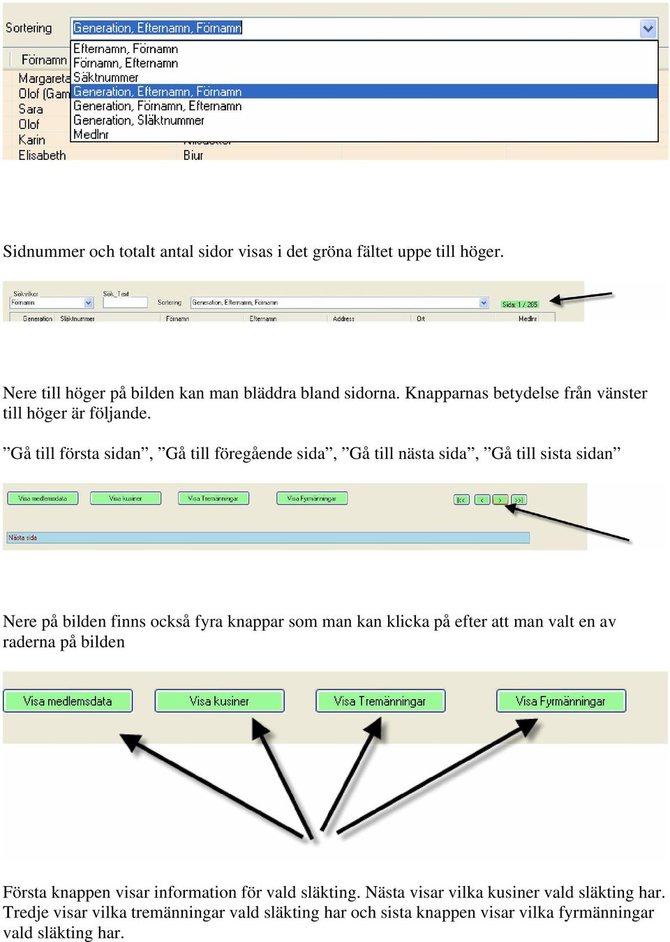 Gå till första sidan, Gå till föregående sida, Gå till nästa sida, Gå till sista sidan Nere på bilden finns också fyra knappar som man kan klicka