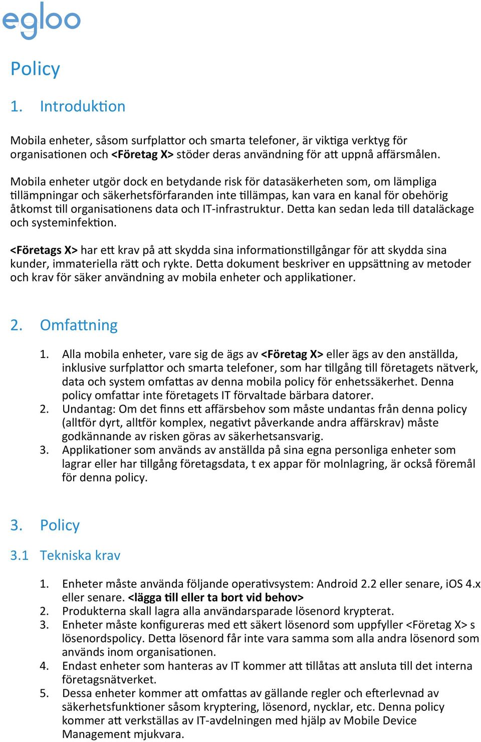 IT-infrastruktur. De8a kan sedan leda Fll dataläckage och systeminfekfon. <Företags X> har e8 krav på a8 skydda sina informafonsfllgångar för a8 skydda sina kunder, immateriella rä8 och rykte.