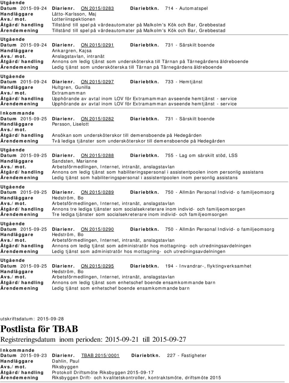 värdeautomater på Malkolm's Kök och Bar, Grebbestad tgående Datum 2015-09-24 Diarienr. ON 2015/0291 Diariebtkn.