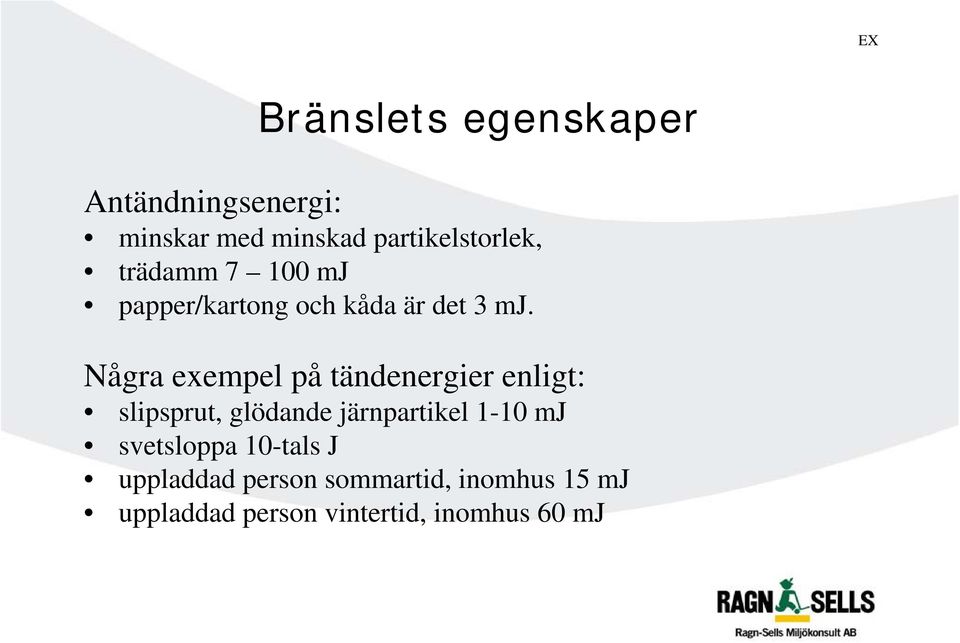 Några exempel på tändenergier enligt: slipsprut, glödande järnpartikel 1-10 mj