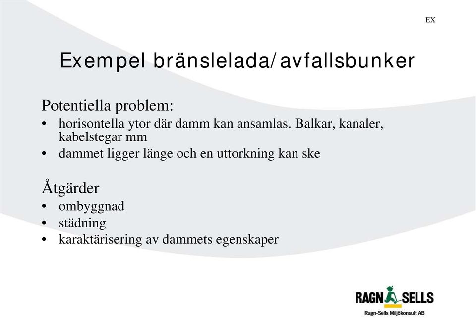 Balkar, kanaler, kabelstegar mm dammet ligger länge och en