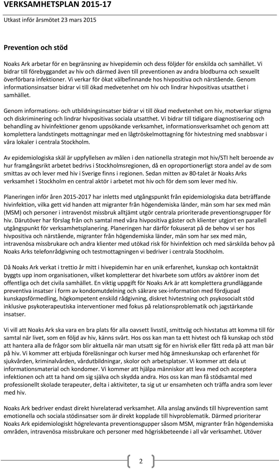 Genom informationsinsatser bidrar vi till ökad medvetenhet om hiv och lindrar hivpositivas utsatthet i samhället.