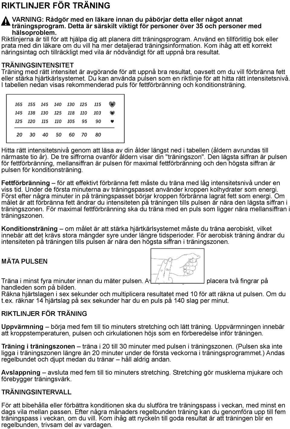 Kom ihåg att ett korrekt näringsintag och tillräckligt med vila är nödvändigt för att uppnå bra resultat.