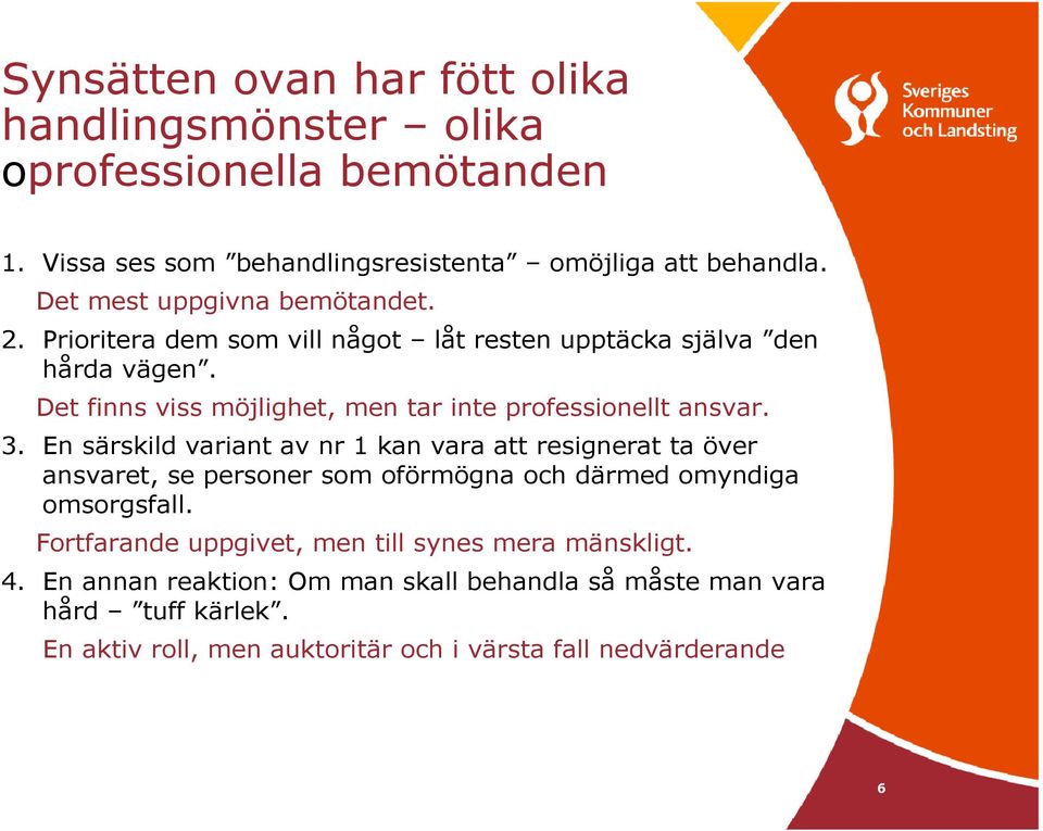 Det finns viss möjlighet, men tar inte professionellt ansvar. 3.