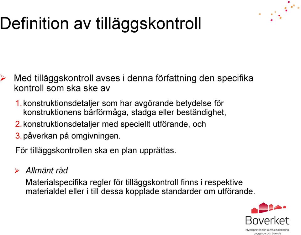 konstruktionsdetaljer med speciellt utförande, och 3.påverkan på omgivningen. För tilläggskontrollen ska en plan upprättas.