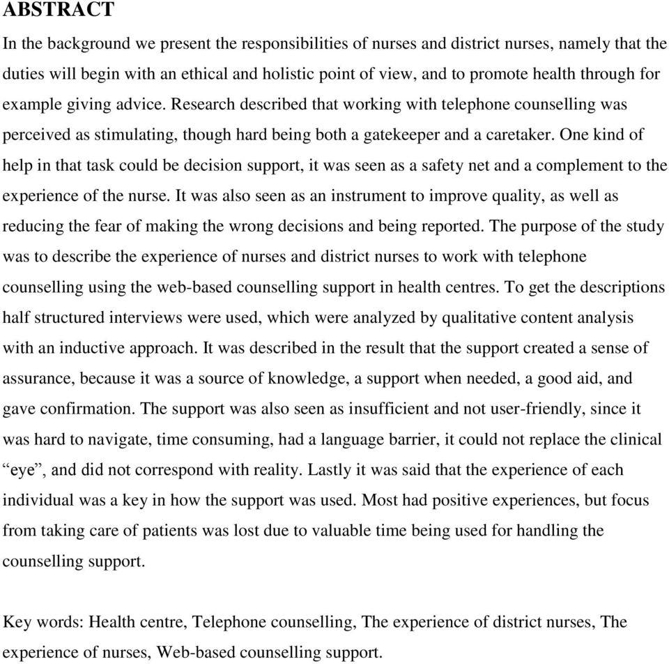 One kind of help in that task could be decision support, it was seen as a safety net and a complement to the experience of the nurse.