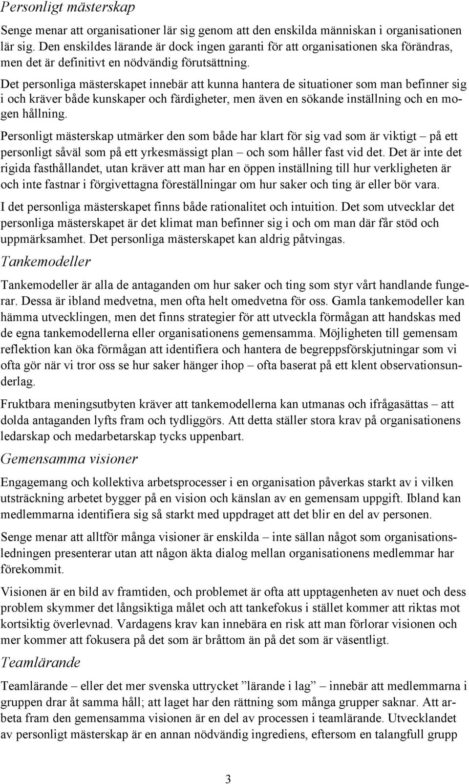 Det personliga mästerskapet innebär att kunna hantera de situationer som man befinner sig i och kräver både kunskaper och färdigheter, men även en sökande inställning och en mogen hållning.