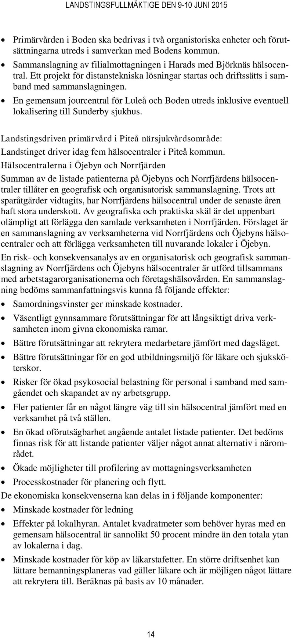 En gemensam jourcentral för Luleå och Boden utreds inklusive eventuell lokalisering till Sunderby sjukhus.