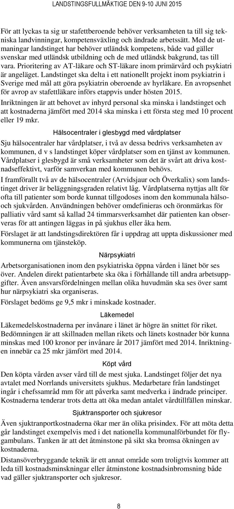 Prioritering av AT-läkare och ST-läkare inom primärvård och psykiatri är angeläget.