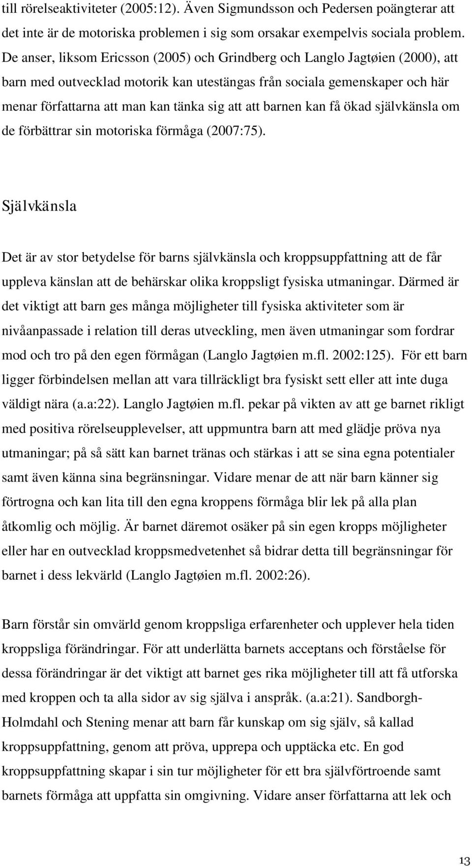 att barnen kan få ökad självkänsla om de förbättrar sin motoriska förmåga (2007:75).