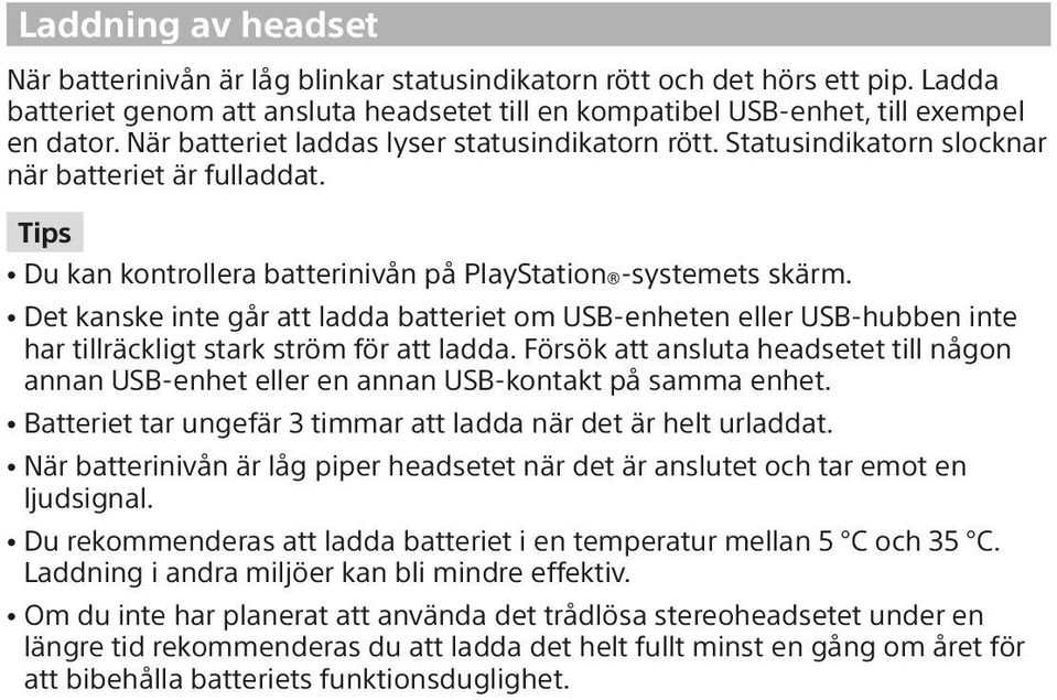 ˎˎDet kanske inte går att ladda batteriet om USB-enheten eller USB-hubben inte har tillräckligt stark ström för att ladda.