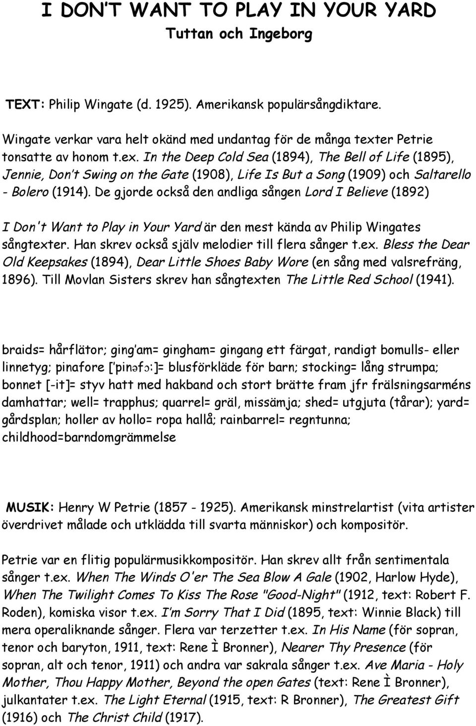 er Petrie tonsatte av honom t.ex. In the Deep Cold Sea (1894), The Bell of Life (1895), Jennie, Don t Swing on the Gate (1908), Life Is But a Song (1909) och Saltarello - Bolero (1914).