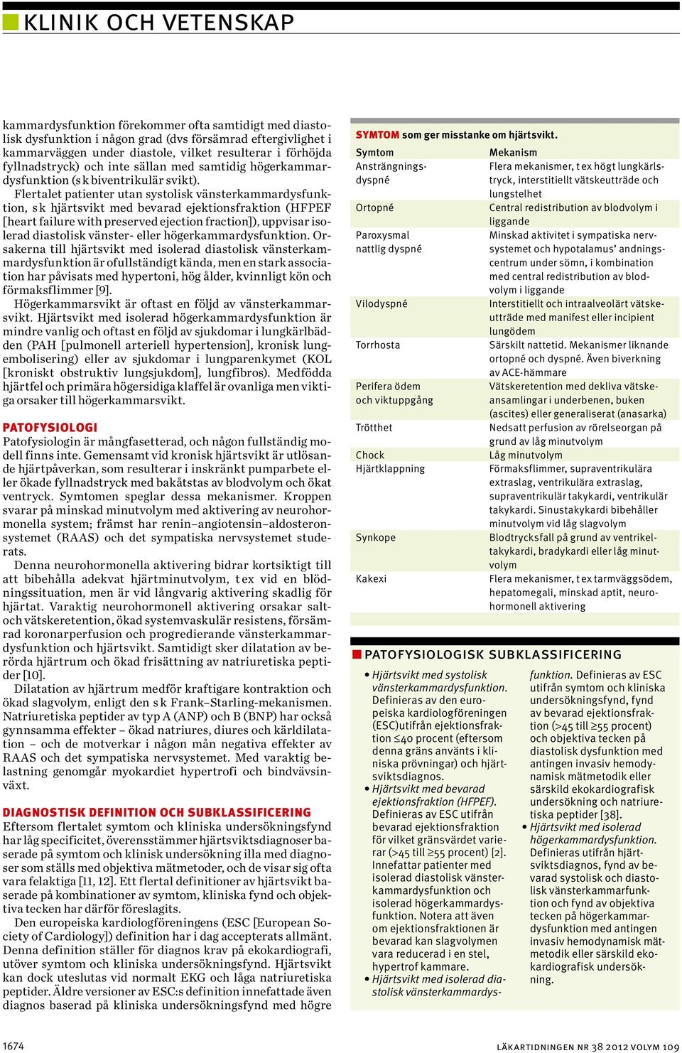 Flertalet patienter utan systolisk vänsterkammardysfunktion, s k hjärtsvikt med bevarad ejektionsfraktion (HFPEF [heart failure with preserved ejection fraction]), uppvisar isolerad diastolisk