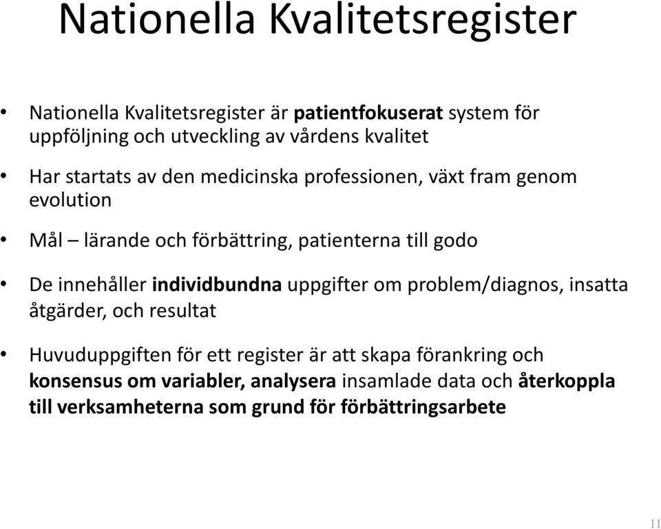 De innehåller individbundna uppgifter om problem/diagnos, insatta åtgärder, och resultat Huvuduppgiften för ett register är att