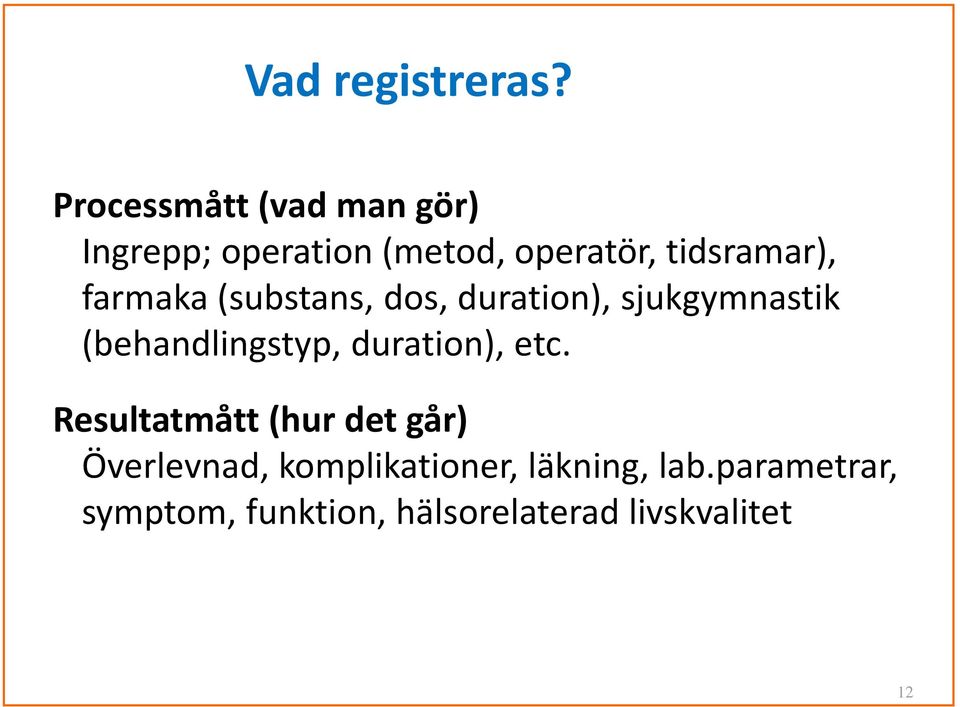 farmaka (substans, dos, duration), sjukgymnastik (behandlingstyp,