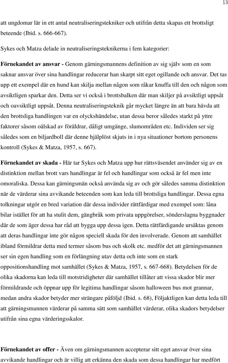 skarpt sitt eget ogillande och ansvar. Det tas upp ett exempel där en hund kan skilja mellan någon som råkar knuffa till den och någon som avsiktligen sparkar den.