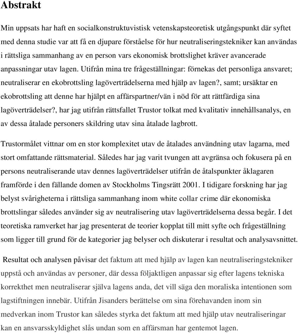 Utifrån mina tre frågeställningar: förnekas det personliga ansvaret; neutraliserar en ekobrottsling lagöverträdelserna med hjälp av lagen?