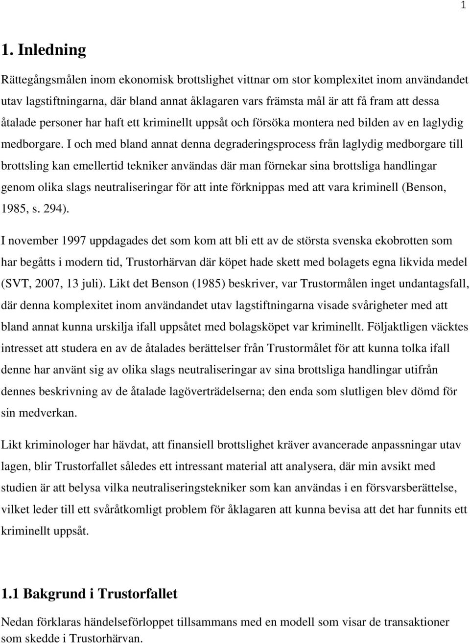 I och med bland annat denna degraderingsprocess från laglydig medborgare till brottsling kan emellertid tekniker användas där man förnekar sina brottsliga handlingar genom olika slags