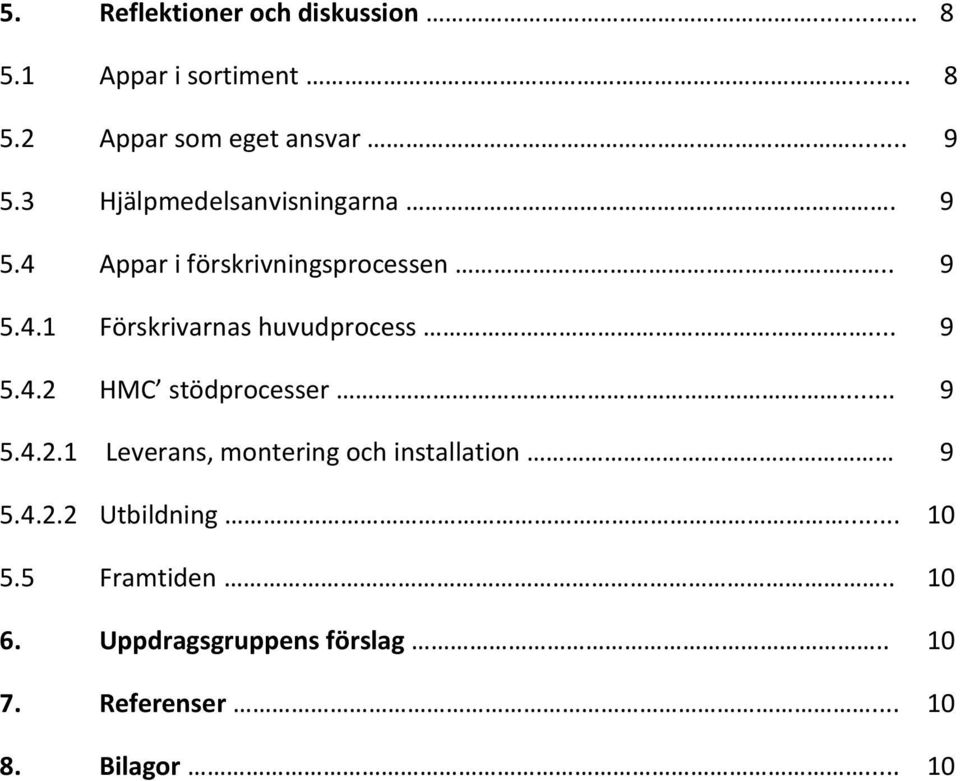 .. 9 5.4.2 HMC stödprocesser... 9 5.4.2.1 Leverans, montering och installation 9 5.4.2.2 Utbildning.