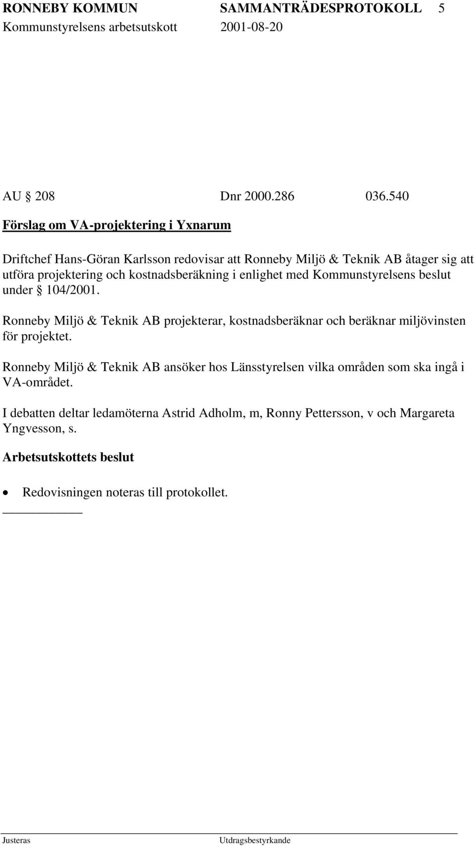 kostnadsberäkning i enlighet med Kommunstyrelsens beslut under 104/2001.