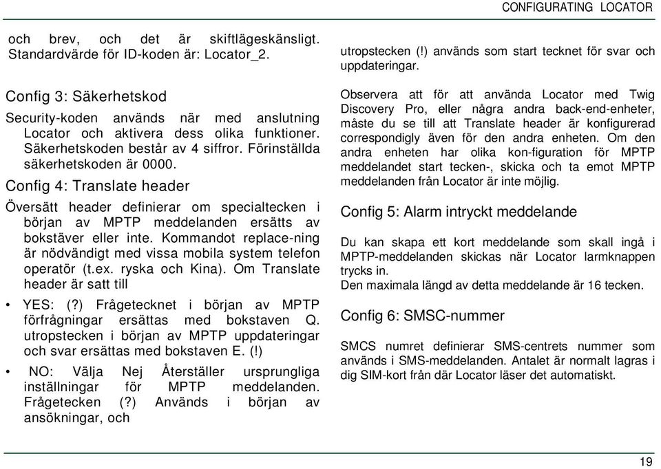 Config 4: Translate header Översätt header definierar om specialtecken i början av MPTP meddelanden ersätts av bokstäver eller inte.